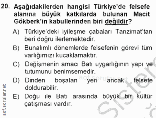 20. soru: Aşağıdakilerden hangisi Türkiye'de felsefe alanına büyük katkılarda bulunan Macit Gökberk'in kabullerinden biri değil…