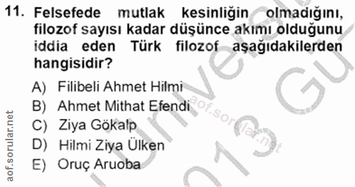 11. soru: Felsefede mutlak kesinliğin olmadığını, filozof sayısı kadar düşünce akımı olduğunu iddia eden Türk filozof aşağıdaki…
