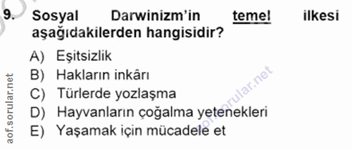 9. soru: Sosyal Darwinim'in temel ilkesi aşağıdakilerden hangisidir? A) Eşitsizlik B) Hakların inkârı rular.net C) Türlerde yo…