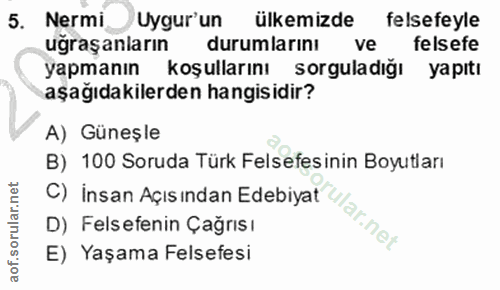 5. soru: Nermi Uygur'un ülkemizde felsefeyle ugraşanların durumlarını ve felsefe yapmanın koşullarını sorguladığı yapıtı aşağı…