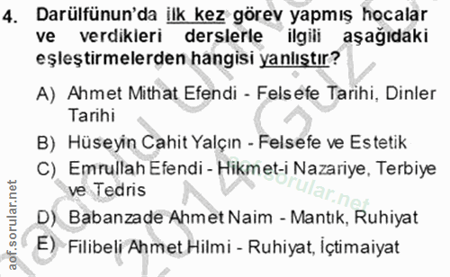 4. soru: Darülfünun'da ilk kez görev yapmış hocalar ve verdikleri derslerle ilgili aşağıdaki eşleştirmelerden hangisi yanlıştı…