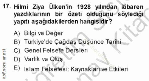 17. soru: Hilmi Ziya Ülken'in 1928 yılından itibaren yazdıklarının bir özeti olduğunu söylediği yapıtı aşağıdakilerden hangisid…