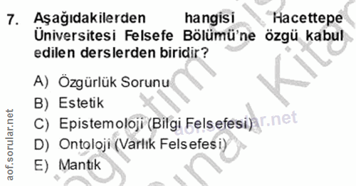 7. soru: Aşağıdakilerden hangisi Hacettepe Üniversitesi Felsefe Bölümü'ne özgü kabul edilen derslerden biridir? A) Özgürlük So…