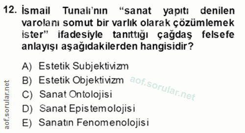 12. soru: İsmail Tunali'nın "sanat yapıtı denilen varolanı somut bir varlık olarak çözümlemek ister" ifadesiyle tanıttığı çağda…