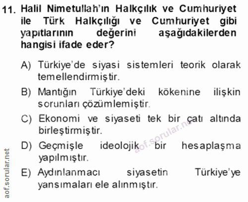 11. soru: Halil Nimetullah'ın Halkçılık ve Cumhuriyet ile Türk Halkçılığı ve Cumhuriyet gibi yapıtlarının değerini aşağıdakiler…