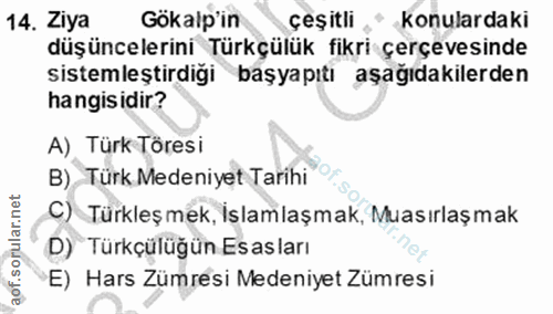 14. soru: Ziya Gökalp'in çeşitli konulardaki düşüncelerini Türkçülük fikri çerçevesinde sistemleştirdiği başyapıtı aşagıdakiler…