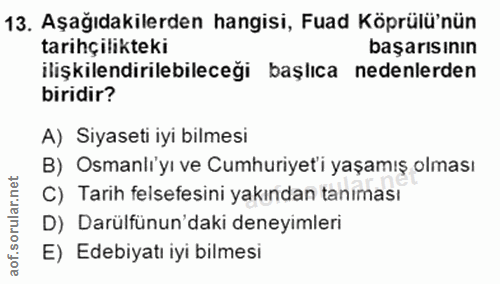 13. soru: Aşağıdakilerden hangisi, Fuad Köprülü'nün tarihçilikteki başarısının ilişkilendirilebileceği başlıca nedenlerden biri…
