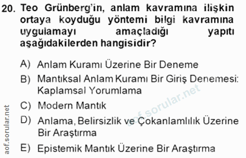 20. soru: Teo Grünberg'in, anlam kavramına ilişkin ortaya koyduğu yöntemi bilgi kavramına uygulamayı amaçladığı yapıtı aşağıdak…