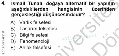 4. soru: İsmail Tunalı, doğaya alternatif bir yapının aşağıdakilerden hangisinin üzerinden gerçekleştiği düşüncesindedir? A) V…