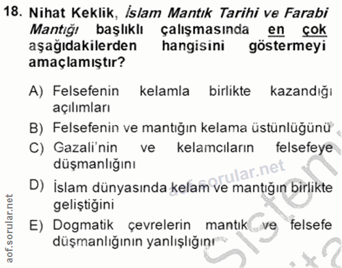 18. soru: Nihat Keklik, İslam Mantık Tarihi ve Farabi Mantığı başlıklı çalışmasında en çok aşağıdakilerden hangisini göstermeyi…