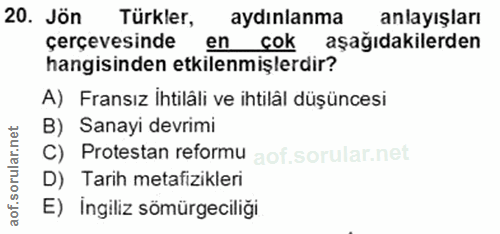 20. soru: Jön Türkler, aydınlanma anlayışları çerçevesinde en cok aşağıdakilerden hangisinden etkilenmişlerdir? A) Fransız İhti…