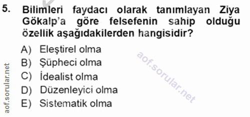 5. soru: Bılımlerı taydacı olarak tanımlayan Zıya özellik aşağıdakilerden hangisidir? Gokalp'a gore felsefenin sahip oldugu A)…