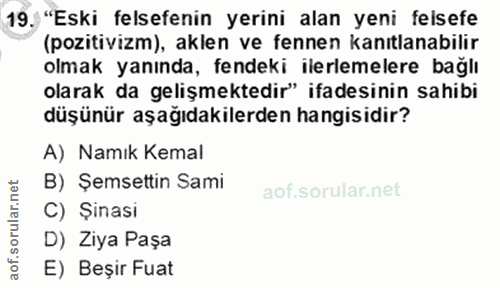19. soru: "Eski felsefenin yerini alan yeni felsefe (pozitivizm), aklen ve fennen kanıtlanabilir olmak yanında, fendeki ilerlem…
