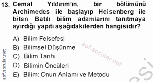 13. soru: Cemal Yildirım'ın, bir bölümünü Archimedes ile başlayıp Heisenberg ile biten Batılı bilim adamlarını tanıtmaya ayırdı…