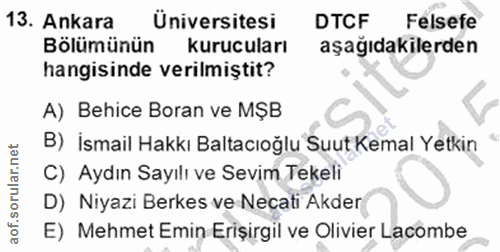 13. soru: Ankara Üniversitesi DTCF Felsefe Bölümünün kurucuları aşağıdakilerden hangisinde verilmiştit? A) Behice Boran ve MŞB…