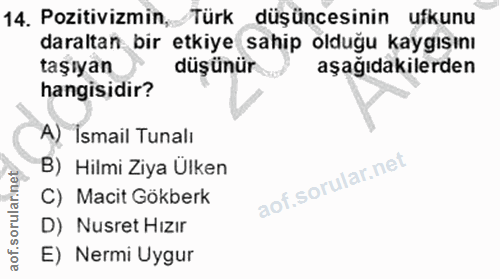14. soru: Pozitivizmin, Türk düşüncesinin ufkunu daraltan bir etkiye sahip olduğu kaygışını taşıyan düşünür aşağıdakilerden han…