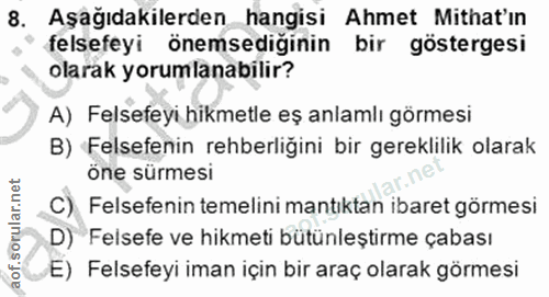 8. soru: Aşağıdakilerden hangisi Ahmet Mithat'ın felsefeyi önemsediğinin bir göstergesi olarak yorumlanabilir? A) Felsefeyi hi…