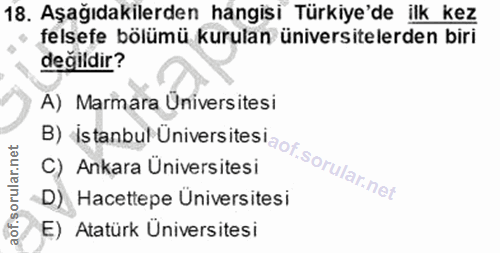 18. soru: Aşağıdakilerden hangisi Türkiye'de ilk kez felsefe bölümü kurulan üniversitelerden biri değildir? B) İstanbul Ünivers…