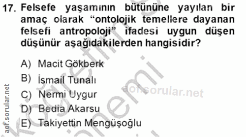 17. soru: Felsefe yaşamının bütününe yayılan bir amaç olarak "ontolojik temeliere dayanan felsefi antropoloji" ifadesi uygun dü…