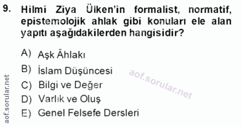 9. soru: Hilmi Ziya Ülken'in formalist, normatif, epistemolojik ahlak gibi konuları ele alan yapıtı aşağıdakilerden hangisidir…