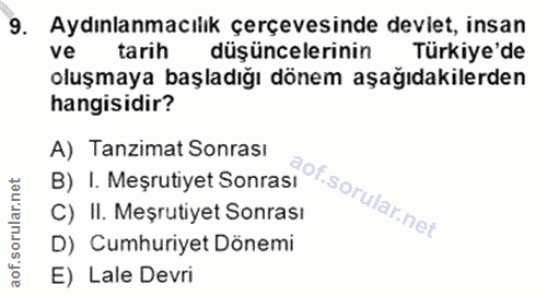 9. soru: Aydınlanmacılık çerçevesinde deviet, insan ve tarih düşüncelerinin Türkiye'de oluşmaya başladığı dönem aşağıdakilerde…