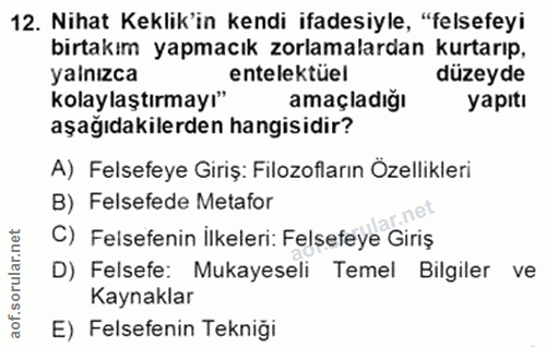 12. soru: Nihat Keklik'in kendi ifadesiyle, "felsefeyi birtakım yapmacık zorlamalardan kurtarıp, yalnızca entelektüel düzeyde k…