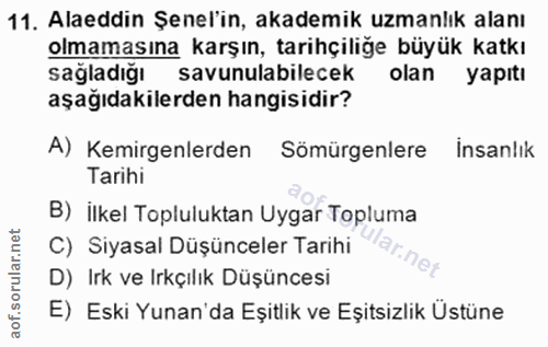 11. soru: Alaeddin Şenel'in, akademik uzmanlık alanı olmamasına karşın, tarihçiliğe büyük katkı sağladığı savunulabilecek olan…