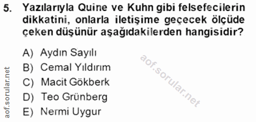 5. soru: Yazılarıyla Quine ve Kuhn gibi felsefecilerin dikkatini, onlarla iletişime geçecek ölçüde çeken düşünür aşağıdakilerd…