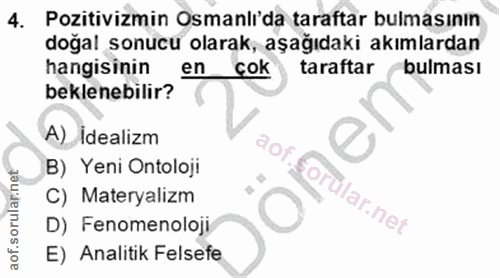 4. soru: Pozitivizmin Osmanli'da taraftar bulmasının doğal sonucu olarak, aşağıdaki akımlardan hangisinin en çok taraftar bulm…