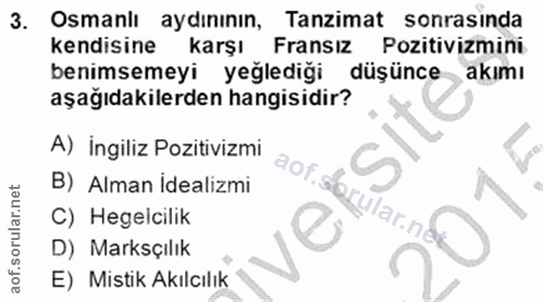 3. soru: Osmaniı aydınının, Tanzimat sonrasinda kendisine karşı Fransız Pozitivizmini benimsemeyi yeğlediği düşünce akımı aşağ…