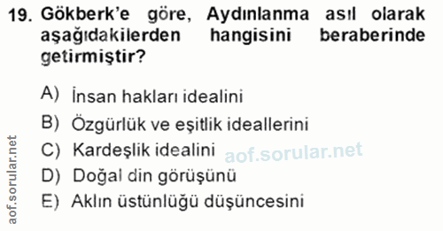 19. soru: Gökberk'e göre, Aydınlanma asıl olarak aşağıdakilerden hangisini beraberinde getirmiştir? A) İnsan haklanı idealini B…