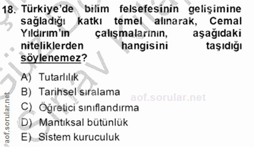 18. soru: Türkiye'de bilim felsefesinin gelişimine sağladığı katkı temel alınarak, Cemal Yıldırım'ın çalışmalarının, aşağıdaki…