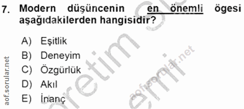 7. soru: Modern düşüncenin en önemli ögesi aşağıdakilerden hangisidir? A) Eşitlik r.net B) Deneyim C) Özgürlük D) Akıl E) inanç