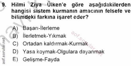 9. soru: Hilmi Ziya Ülken'e göre aşağıdakilerden hangisi sistem kurmanın amacının felsefe ve bilimdeki farkına işaret eder? A)…