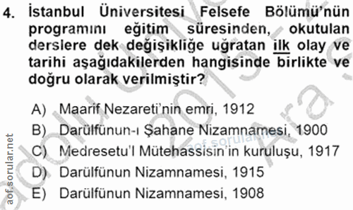 4. soru: İstanbul Üniversitesi Felsefe Bölümü'nün programını egitim süresinden, / okutulan dersiere dek değişikliğe uğratan il…