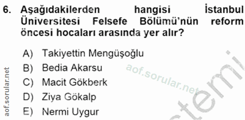 6. soru: Aşağıdakilerden hangisi Istanbul Üniversitesi Felsefe Bölümü'nün reform öncesi hocaları arasında yer alır? A) Takiyet…
