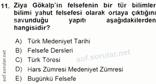 11. soru: Ziya Gökalp'in felsefenin bir tür bilimler bilimi yahut felsefesi olarak ortaya çıktığını savunduğu yapıtı aşağıdakil…