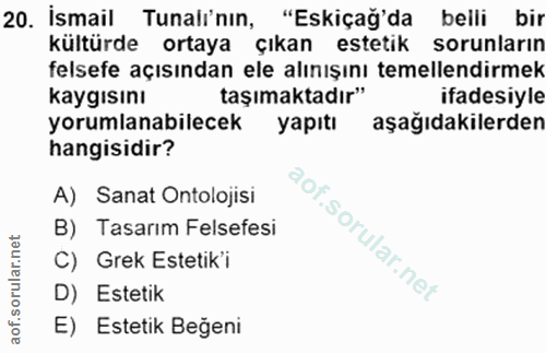 20. soru: İsmail Tunalının, "Eskiçağ'da belli bir kültürde ortaya çıkan estetik sorunların felsefe açısından ele alınışını teme…