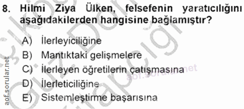 8. soru: Hilmi Ziya Ülken, felsefenin yaratıcılığını aşağıdakilerden hangisine bağlamıştır? A) İlerleyiciliğine B) Mantıktaki…