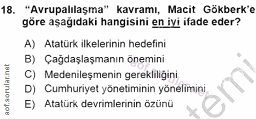 18. soru: "Avrupalılaşma" kavramı, Macit Gökberk'e göre aşağıdaki hangisini en iyi ifade eder? A) Atatürk ilkelerinin hedefini…