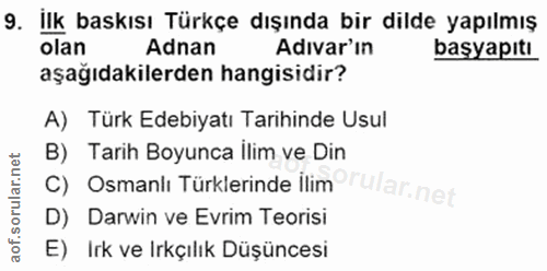 9. soru: İlk baskısı Türkçe dışında bir dilde yapılmış olan Adnan Adıvar'ın başyapıtı aşağıdakilerden hangisidir? A) Türk Edeb…