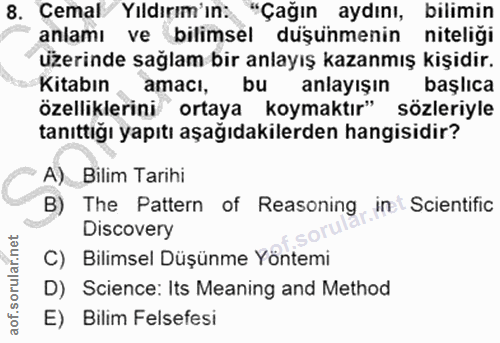 8. soru: Cemal/ Yıldırım'ın: "Çağın aydını, bilimin anlamı ve bilimsel duşunmenin niteliği uzerinde sağlam bir anlayış kazanmı…