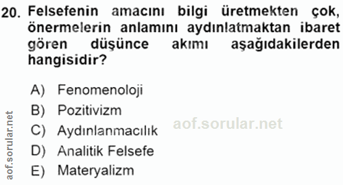 20. soru: Felsefenin amacını bilgi üretmekten çok, önermelerin anlamını aydınlatmaktan ibaret gören düşünce akımı aşağıdakilerd…