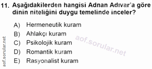 11. soru: Aşağıdakilerden hangisi Adnan Adıvar'a göre dinin niteliğini duygu temelinde inceler? A) Hermeneutik kuram B) Ahlakçı…