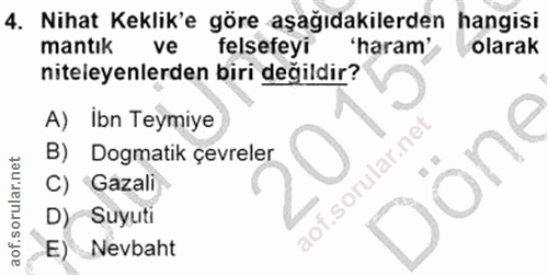 4. soru: Nihat Keklik'e göre aşağıdakilerden hangisi mantık ve felsefeyi 'haram' olarak niteleyenlerden biri değildir? A) Ibn…