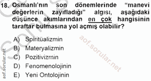 18. soru: Osmanlı'nın son dönemlerinde "manevi değerlerin zayıfladığı" algısı, aşağıdaki düşünce akımlarından en çok hangisinin…