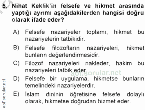 5. soru: / Nihat Keklik'in felsefe ve hikmet arasında yaptığı ayrımı aşağıdakilerden hangisi doğru olarak ifade eder? A) Felse…