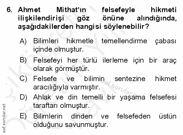 6. soru: Ahmet Mithat'ın felsefeyle hikmeti ilişkilendirişi goz önüne alındığında, aşağıdakilerden hangisi soylenebilir? A) Bi…