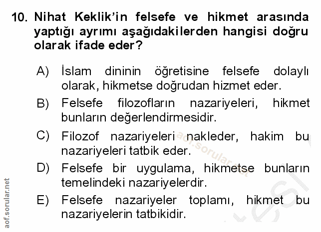 10. soru: Nihat Keklik'in felsefe ve hikmet arasında yaptığı ayrımı aşağıdakilerden hangisi doğru olarak ifade eder? A) Islam d…