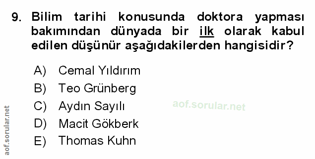 9. soru: Bilim tarihi konusunda doktora yapması bakımından dünyada bir ilk olarak kabul edilen düşünür aşağıdakilerden hangisi…